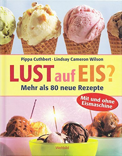 Lust auf Eis? Mehr als 80 neue Rezepte mit und ohne Eismaschine