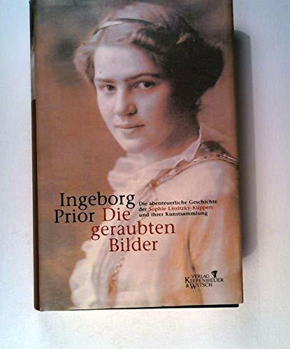 Die geraubten Bilder. Die abenteuerliche Geschichte der Sophie Lissitzky-Küppers und ihrer Kunstsammlung