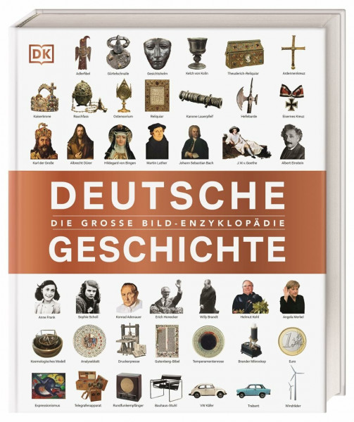 Deutsche Geschichte: Die große Bild-Enzyklopädie. Ein umfassender historischer Einblick von der Spätantike bis zur Gegenwart