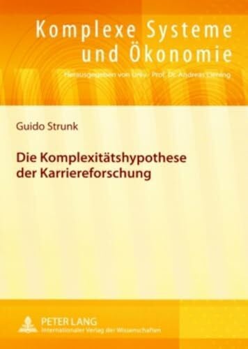 Die Komplexitätshypothese der Karriereforschung: Dissertationsschrift (Komplexe Systeme und Ökonomie, Band 2)