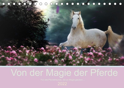 Von der Magie der Pferde (Tischkalender 2022 DIN A5 quer)