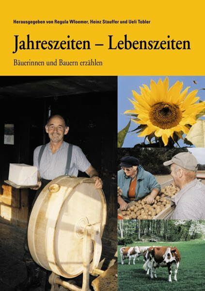 Jahreszeiten - Lebenszeiten: Bäuerinnen und Bauern erzählen