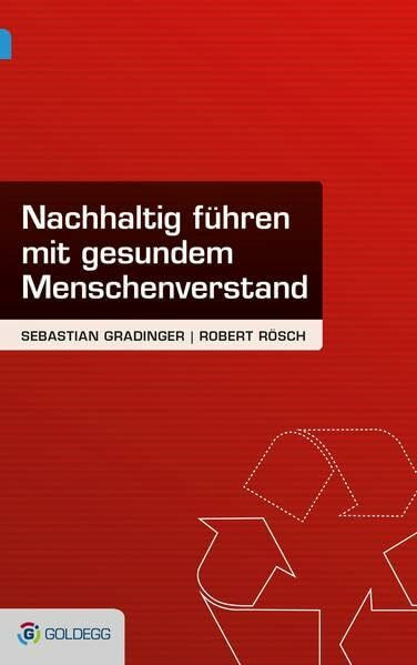 Nachhaltig führen – mit gesundem Menschenverstand (Goldegg Business)