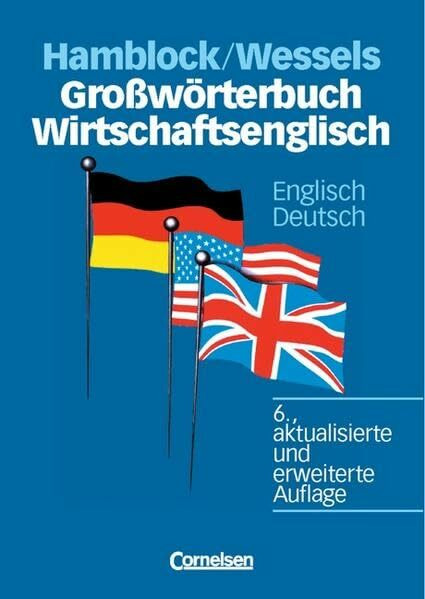 Großwörterbuch Wirtschaftsenglisch - [6., aktualisierte und erweiterte Auflage]: Englisch-Deutsch: Grossworterbuch Wirtschaftsenglisch E/D