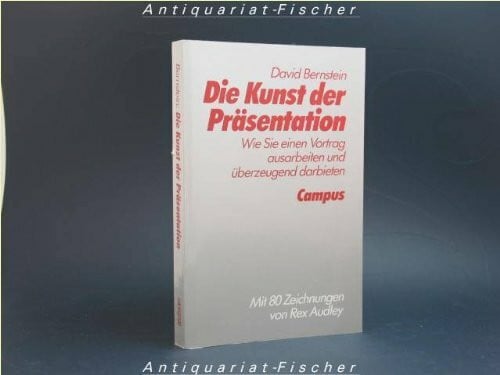 Die Kunst der Präsentation: Wie Sie einen Vortrag ausarbeiten und überzeugend darbieten. Mit 80 Zeichnungen von Rex Audley