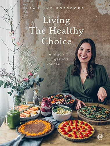 Living The Healthy Choice: Einfach natürlich kochen