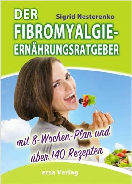 Der Fibromyalgie-Ernährungsberater: Mit 8-Wochen-Plan und über 140 Rezepten