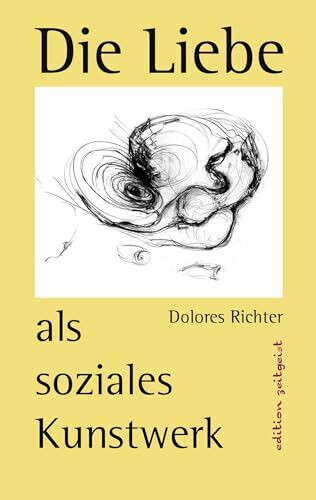Die Liebe als soziales Kunstwerk: Ein Zukunftsbuch