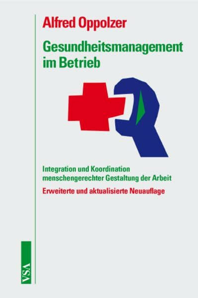 Gesundheitsmanagement im Betrieb: Integration und Koordination menschengerechter Gestaltung der Arbeit