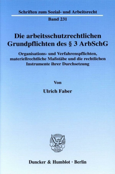 Die arbeitsschutzrechtlichen Grundpflichten des § 3 ArbSchG.: Organisations- und Verfahrenspflichten, materiellrechtliche Maßstäbe und die rechtlichen ... (Schriften zum Sozial- und Arbeitsrecht)