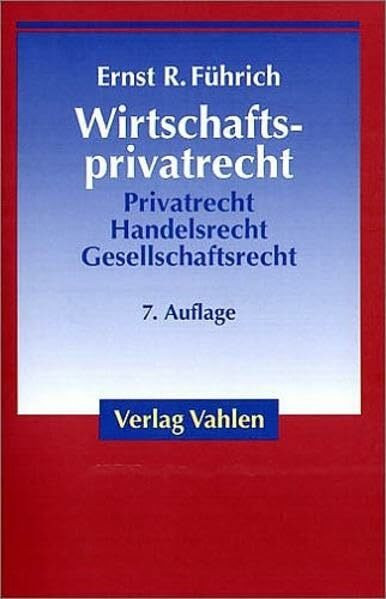 Wirtschaftsprivatrecht: Basiswissen des Bürgerlichen Rechts und des Handels- und Gesellschaftsrechts für Wirtschaftswissenschaftler und ... und internationales Wirtschaftsrecht)