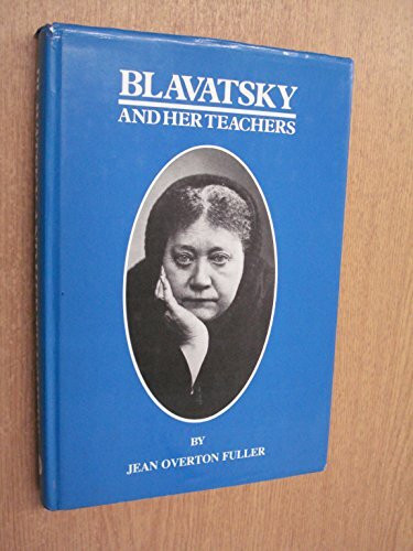 Blavatsky and Her Teachers: An Investigative Biography