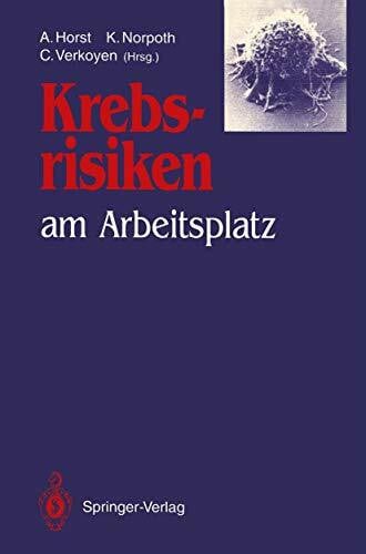 Krebsrisiken am Arbeitsplatz: Beiträge und Ergebnisse zum gleichlautenden Workshop im Rahmen des Programms „Arbeit und Technik“ am 13. und 14. ... für Forschung und Technologie in Bonn