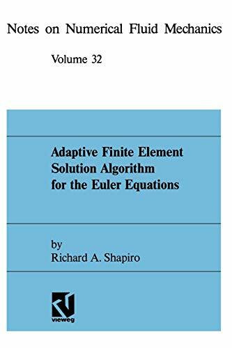 Adaptive Finite Element Solution Algorithm for the Euler Equations (Notes on Numerical Fluid Mechanics and Multidisciplinary Design, 32, Band 32)