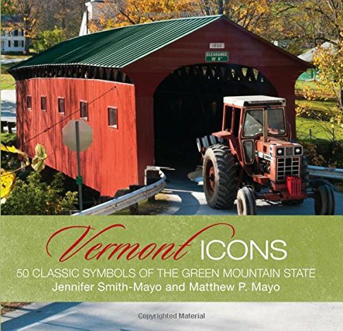 Vermont Icons: 50 Classic Symbols Of The Green Mountain State