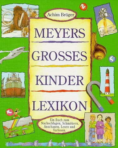 Meyers Grosses Kinderlexikon: Ein Buch zum Nachschlagen, Schmökern, Anschauen, Lesen und Vorlesen