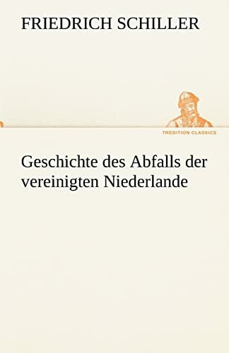 Geschichte des Abfalls der vereinigten Niederlande (TREDITION CLASSICS)