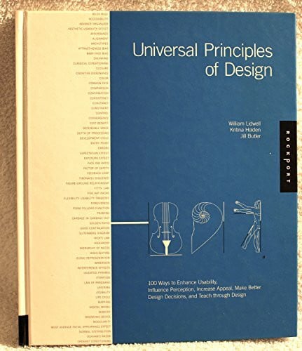 Universal Principles of Design: 100 Ways to Enhance Usability, Influence Perception, Increase Appeal, Make Better Design Decisions, and Teach Through Design