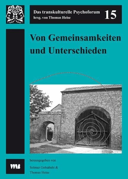 Von Gemeinsamkeiten und Unterschieden: 1. Kongress der transkulturellen Psychiatrie im deutschsprachigen Raum 6.-9. September 2007 Universität Witten/Herdecke (Das transkulturelle Psychoforum)