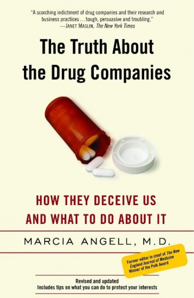 The Truth about the Drug Companies: How They Deceive Us and What to Do about It