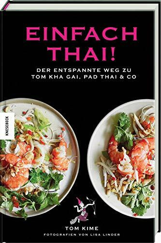 Einfach thai!: Der entspannte Weg zu Tom Kha Gai, Pad Thai & Co. Thai-Kochbuch.
