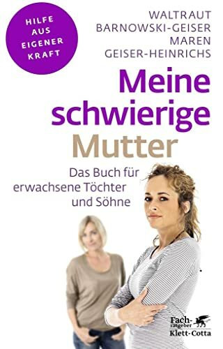 Meine schwierige Mutter (Fachratgeber Klett-Cotta, Bd.): Das Buch für erwachsene Töchter und Söhne (Fachratgeber Klett-Cotta: Hilfe aus eigener Kraft)