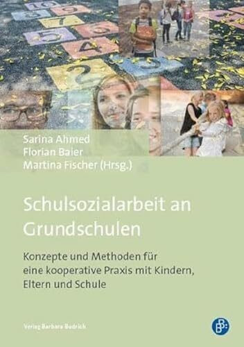 Schulsozialarbeit an Grundschulen: Konzepte und Methoden für eine kooperative Praxis mit Kindern, Eltern und Schule