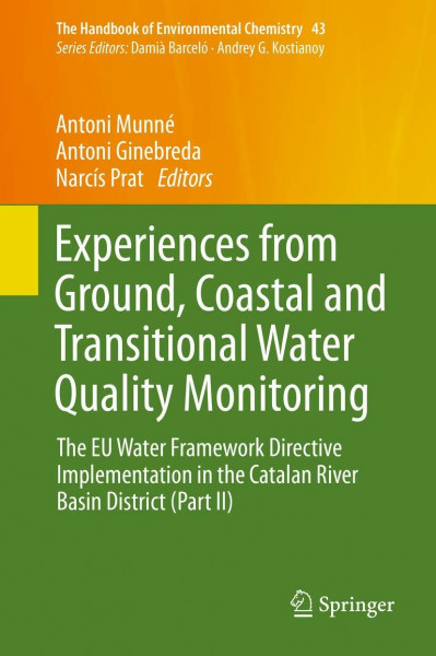 Experiences from Ground, Coastal and Transitional Water Quality Monitoring: The EU Water Framework Directive Implementation in the Catalan River Basin ... of Environmental Chemistry, 43, Band 43)