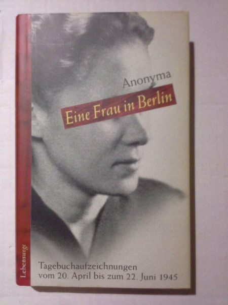 Eine Frau in Berlin: Tagebuchaufzeichnungen vom 20. April bis 22. Juni (Die Andere Bibliothek)