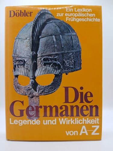 Die Germanen. Legende und Wirklichkeit von A-Z. Ein Lexikon zur europäischen Frühgeschichte.