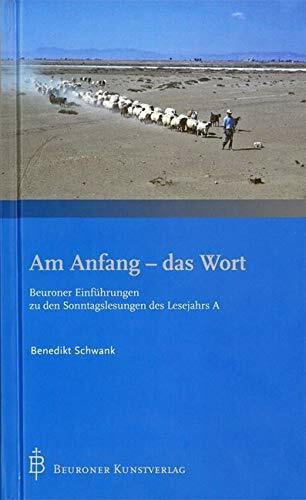 Am Anfang - das Wort: Beuroner Einführungen zu den Sonntagslesungen des Lesejahrs A