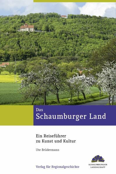 Das Schaumburger Land: Ein Reiseführer zu Kunst und Kultur (Verlag für Regionalgeschichte)