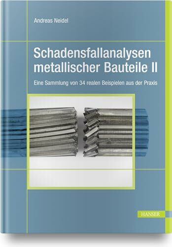 Schadensfallanalysen metallischer Bauteile 2: Eine Sammlung von 34 realen Beispielen aus der Praxis