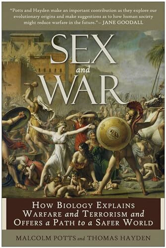 Sex and War: How Biology Explains Warfare and Terrorism and Offers a Path to a Safer World