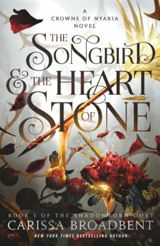 The Songbird & the Heart of Stone: The Shadowborn Duet, Book One (Crowns of Nyaxia, 3)