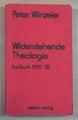 Widerstehende Theologie. Karl Barth 1920-1935