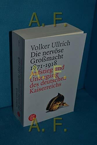 Die nervöse Großmacht 1871 - 1918: Aufstieg und Untergang des deutschen Kaiserreichs: Aufstieg und Untergang des deutschen Kaiserreichs. Mit einem aktuellen Nachwort: Neue Forschungen zum Kaiserreich