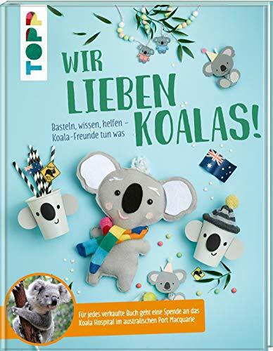 Wir lieben Koalas!: Basteln, wissen, helfen - Koala-Freunde tun was