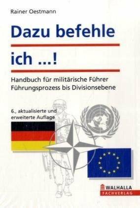 Dazu befehle ich ...!: Handbuch für militärische Führer; Führungsprozess bis Divisionsebene