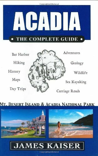 Acadia The Complete Guide: Mount Desert Island and Acadia National Park: Mt Desert Island and Acadia National Park (Acadia the Complete Guide Mount Desert Island & Acadia National Park)