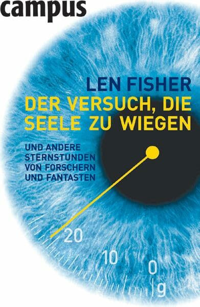 Der Versuch, die Seele zu wiegen: und andere Sternstunden von Forschern und Fantasten