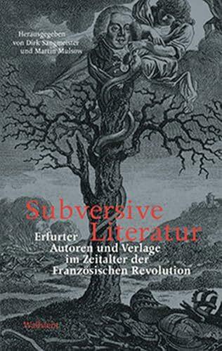 Subversive Literatur: Erfurter Autoren und Verlage im Zeitalter der Französischen Revolution (1780-1806)