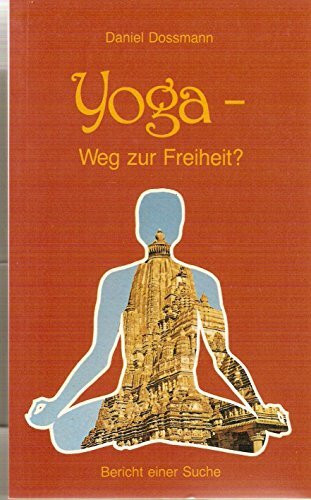 Yoga - Weg zur Freiheit?. Bericht einer Suche