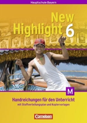 New Highlight. Bayern. Band 6. 10. Jahrgangsstufe. Handreichungen für den Unterricht. Mit Stoffverteilungsplan und Kopiervorlagen für M-Klassen