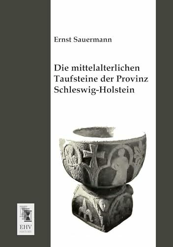 Die mittelalterlichen Taufsteine der Provinz Schleswig-Holstein