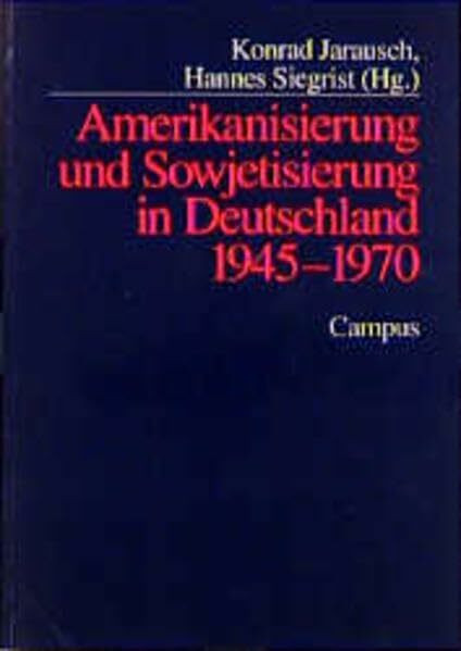 Amerikanisierung und Sowjetisierung in Deutschland 1945 - 1970