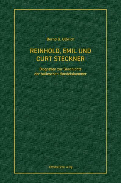Reinhold, Emil und Curt Steckner: Biografien zur Geschichte der halleschen Handelskammer