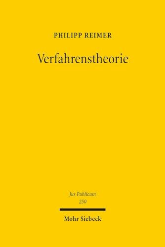 Verfahrenstheorie: Ein Versuch zur Kartierung der Beschreibungsangebote für rechtliche Verfahrensordnungen (Jus Publicum, Band 250)