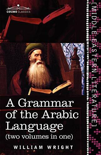 A Grammar of the Arabic Language (Two Volumes in One) (Cosimo Classics - Middle Eastern Literature)