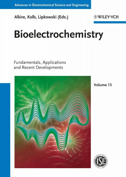 Bioelectrochemistry: Fundamentals, Applications and Recent Developments (Advances in Electrochemical Sciences and Engineering, 13, Band 13)